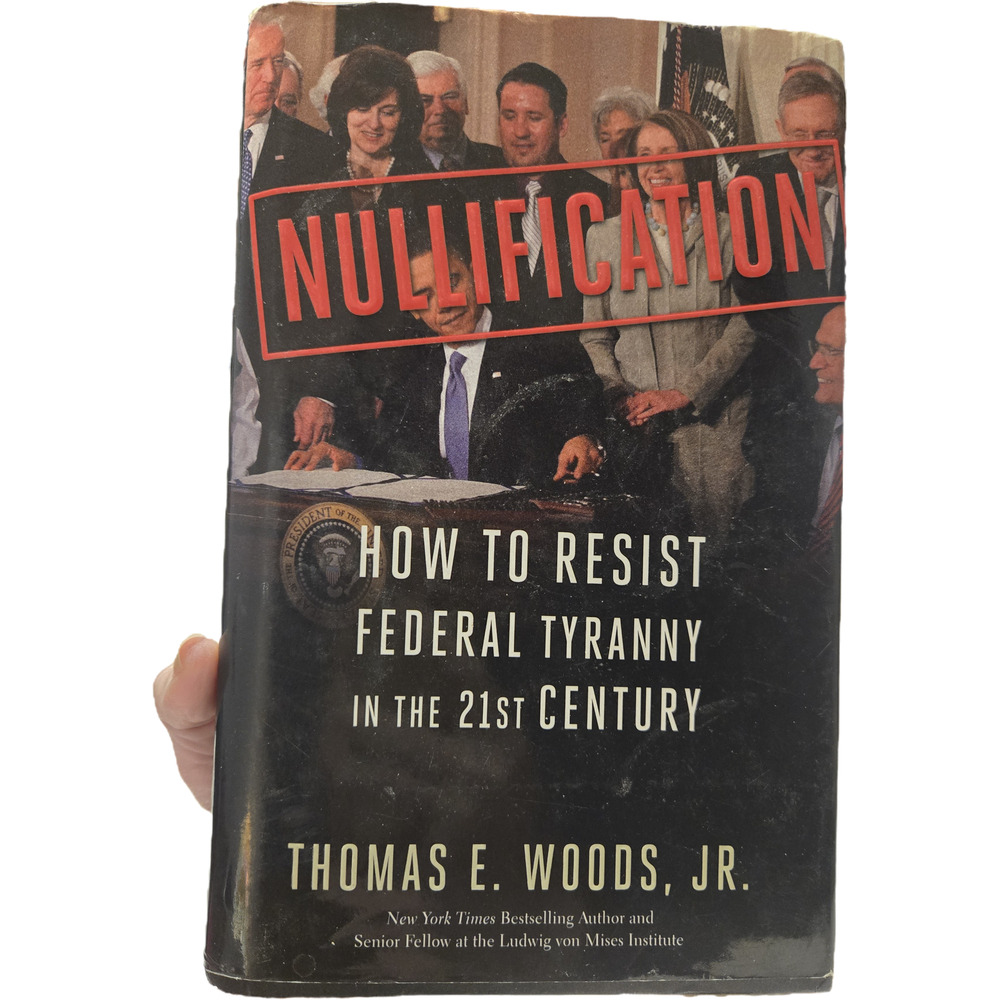 Nullification: How to Resist Federal Tyranny in the 21st Century Politics